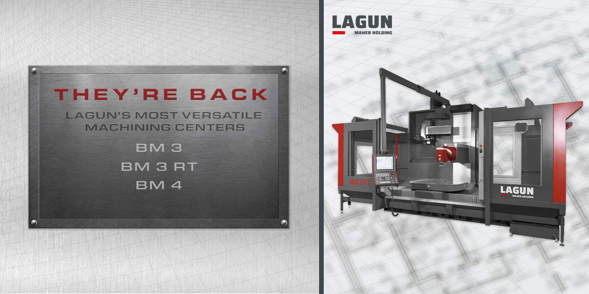 They're Back. Lagun's most versatile machining centers: BM 3, BM 3 RT, BM 4
